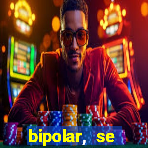 bipolar, se arrepende do que faz